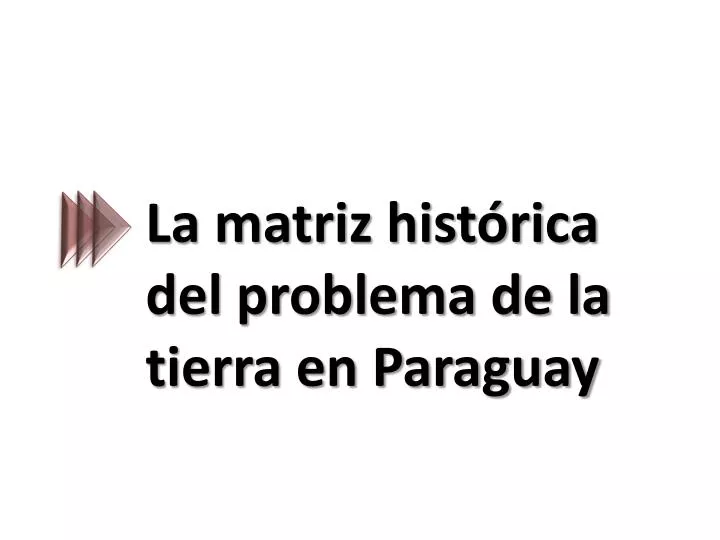 la matriz hist rica del problema de la tierra en paraguay