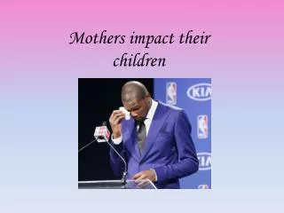 Mothers impact their children