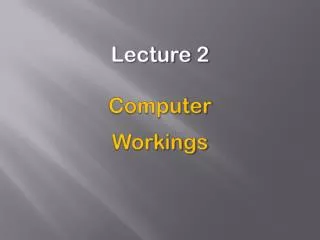 Lecture 2 Computer Workings