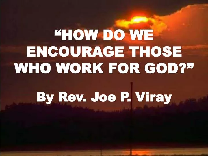how do we encourage those who work for god