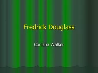 Fredrick Douglass