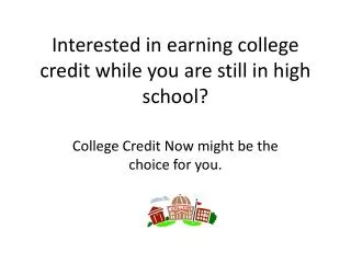Interested in earning college credit while you are still in high school?