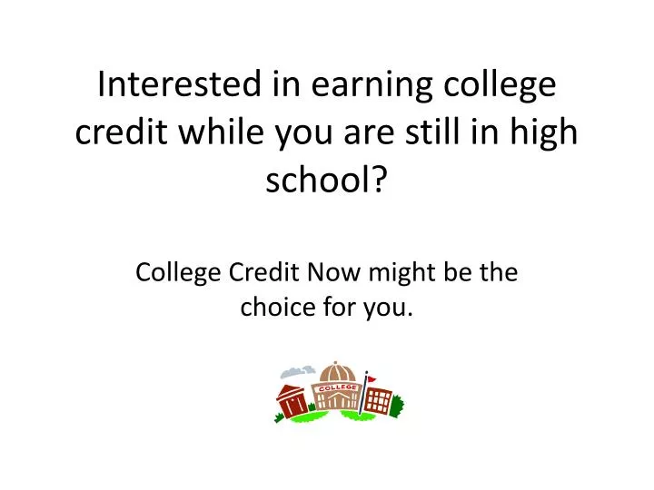 interested in earning college credit while you are still in high school