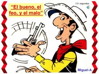 “El bueno, el feo, y el malo”