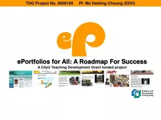 ePortfolios for All: A Roadmap For Success A CityU Teaching Development Grant funded project