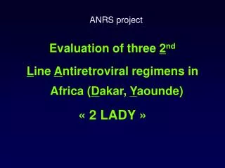 Evaluation of three 2 nd L ine A ntiretroviral regimens in Africa ( D akar, Y aounde)