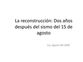 la reconstrucci n dos a os despu s del sismo del 15 de agosto