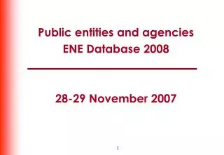 Public entities and agencies ENE Database 2008 28-29 November 2007