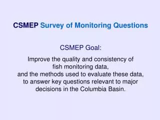 CSMEP Goal: Improve the quality and consistency of fish monitoring data,