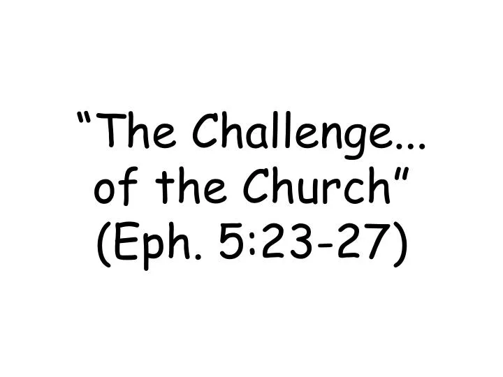 the challenge of the church eph 5 23 27
