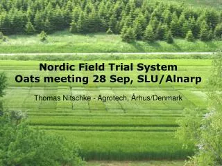 Nordic Field Trial System Oats meeting 28 Sep, SLU/ Alnarp