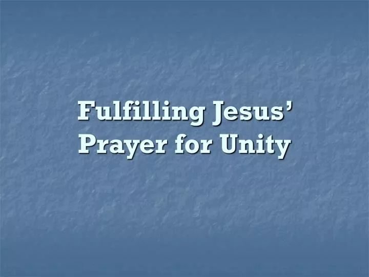 fulfilling jesus prayer for unity