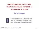 OBSERVER-BASED QUANTIZED OUTPUT FEEDBACK CONTROL of NONLINEAR SYSTEMS - slide 1