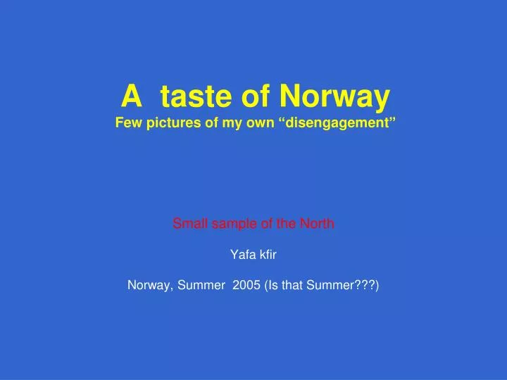 a taste of norway few pictures of my own disengagement
