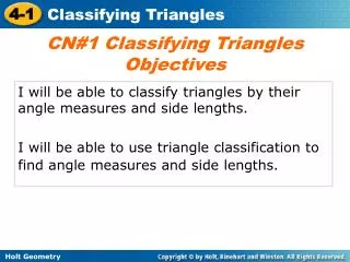 I will be able to classify triangles by their angle measures and side lengths.