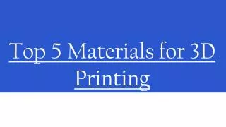 Top 5 materials for 3 d printing