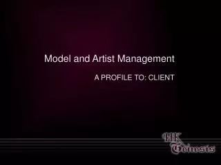 Model and Artist Management A PROFILE TO: CLIENT