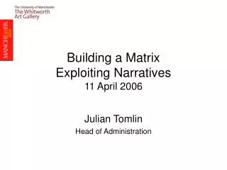 Building a Matrix Exploiting Narratives 11 April 2006