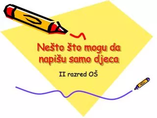 ne to to mogu da napi u samo djeca
