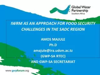 IWRM AS AN APPROACH FOR FOOD SECURITY CHALLENGES IN THE SADC REGION AMOS MAJULE Ph.D