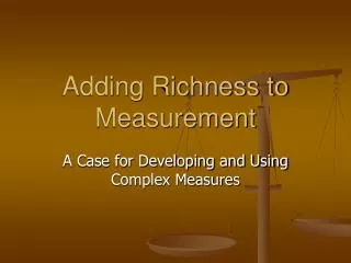 Adding Richness to Measurement