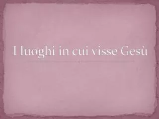 i luoghi in cui visse ges