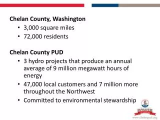 Chelan County, Washington 3,000 square miles 72,000 residents Chelan County PUD