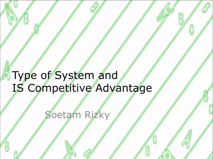 type of system and is competitive advantage
