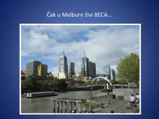 Č ak u Melburn ž ivi BECA...