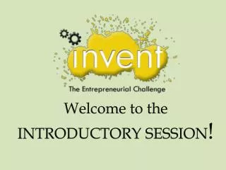 Welcome to the INTRODUCTORY SESSION !