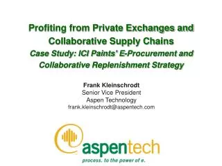 Frank Kleinschrodt Senior Vice President Aspen Technology frank.kleinschrodt@aspentech