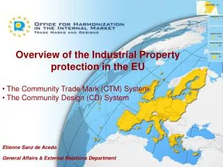 Overview of the Industrial Property protection in the EU The Community Trade Mark (CTM) System