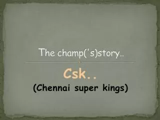 T he champ('s)story..