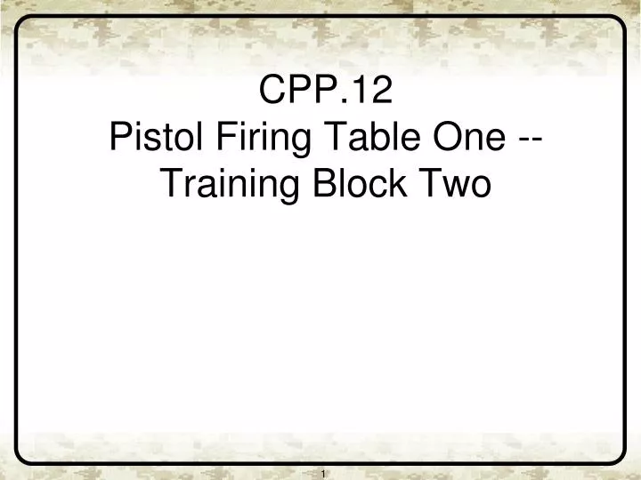 cpp 12 pistol firing table one training block two