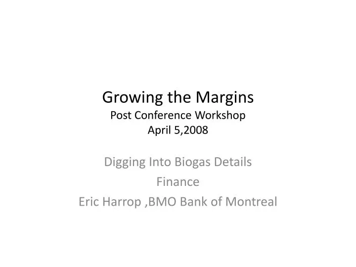 growing the margins post conference workshop april 5 2008