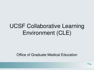UCSF Collaborative Learning Environment (CLE)