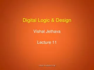 Digital Logic &amp; Design Vishal Jethava Lecture 11