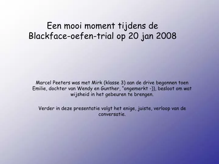 een mooi moment tijdens de blackface oefen trial op 20 jan 2008