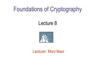 Foundations of Cryptography Lecture 8