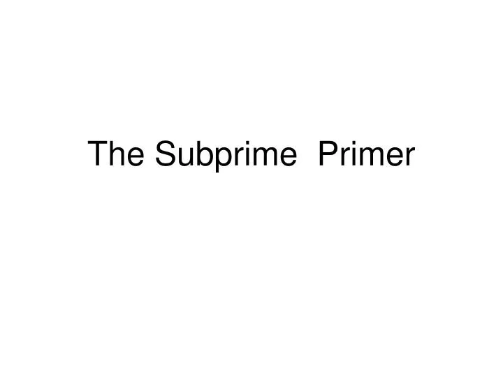 the subprime primer