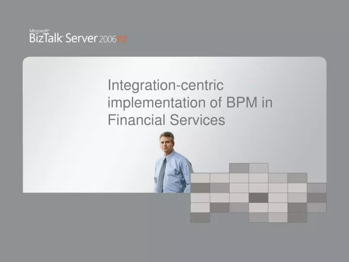 integration centric implementation of bpm in financial services