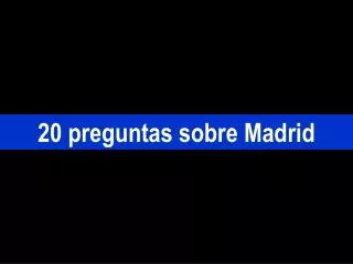 20 preguntas sobre madrid