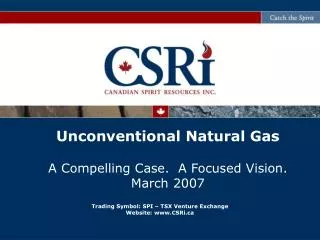 Unconventional Natural Gas A Compelling Case. A Focused Vision. March 2007