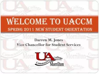 Welcome to UACCM SPRING 2011 new STUDENT ORIENTATION