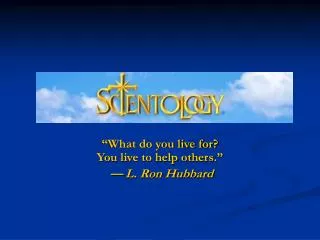 what do you live for you live to help others l ron hubbard