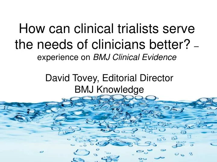 how can clinical trialists serve the needs of clinicians better experience on bmj clinical evidence