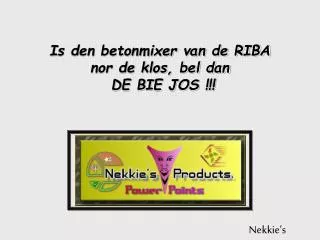 is den betonmixer van de riba nor de klos bel dan de bie jos