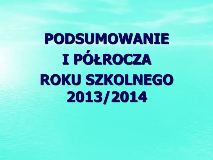 podsumowanie i p rocza roku szkolnego 2013 2014