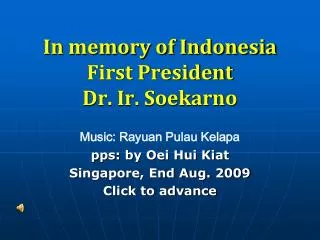 In memory of Indonesia First President Dr. Ir. Soekarno