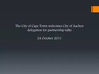 The City of Cape Town welcomes City of Aachen delegation for partnership talks 24 October 2011